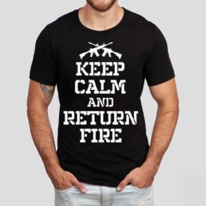 Keep Calm And Return Fire Tshirt