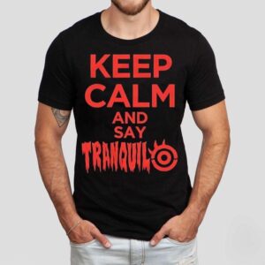 Keep Calm And Say Tranquilo Shirt