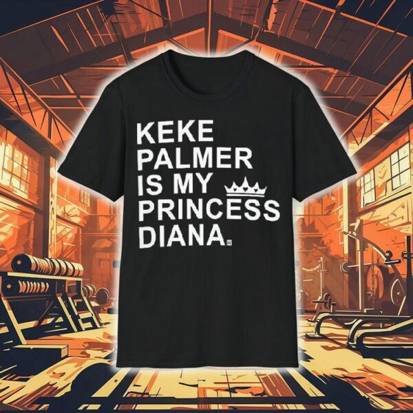 Keke Palmer Is My Princess Diana Shirt