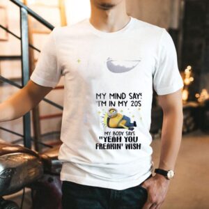 Minion My Mind Says I M In My S My Body Says Yeah You Freakin Wish Tshirt