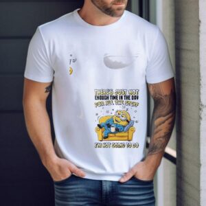 Minion There’s Just Not Enough Time In The Day For All The Stuff Shirt