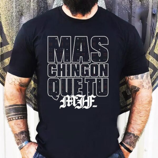 Mjf Mas Chingon Que Tu Aew Shirt