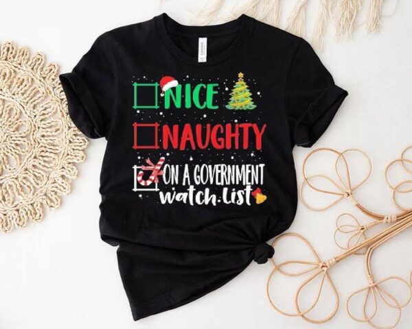 Nice, Naughty, Or On A Government Watch List Christmas Shirt