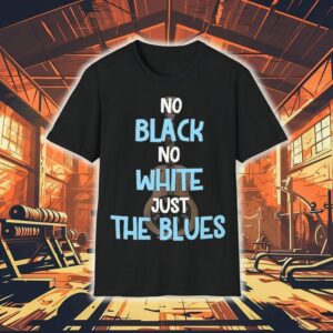 No Black No White Just The Blues Tshirt