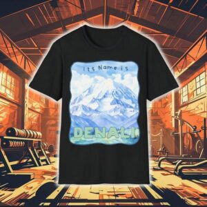 Peak Resistance Denali It’s Name Is Denali Shirt
