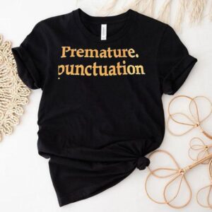 Premature Punctuation Shirt