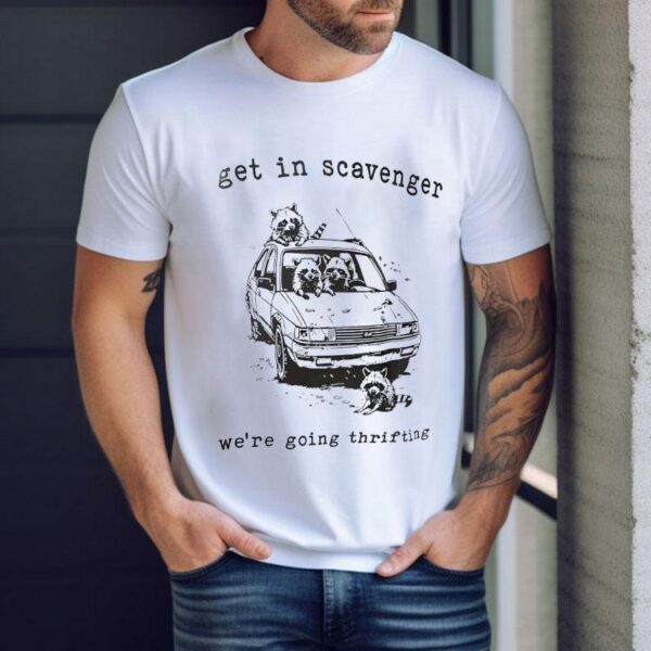 Raccoon Get In Scavenger We’re Going Thrifting Shirt