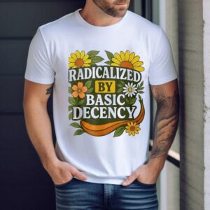 Radicalized By Basic Decency Flower Shirt
