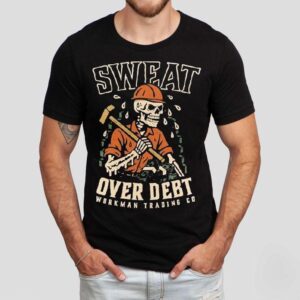 Sweat Over Debt Skeleton Shirt
