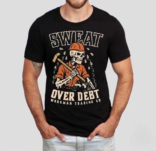 Sweat Over Debt Skeleton Shirt