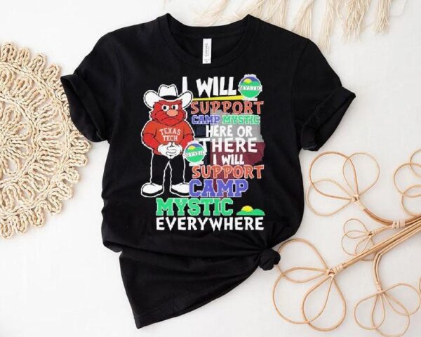 Texas Tech Red Raiders I Will Support Camp Mystic Here Or There I Will Support Camp Mystic Everywhere Hunt Texas Mascot Flood Relief Shirt