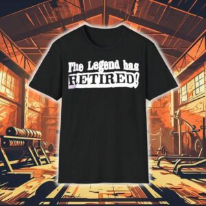 The Legend Has Retired Shirt