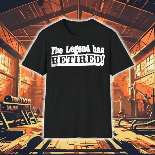 The Legend Has Retired Shirt