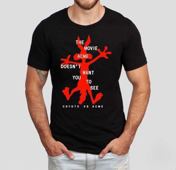 The Movie Acme Doesn’t Want You To See Coyote Vs Acme Shirt