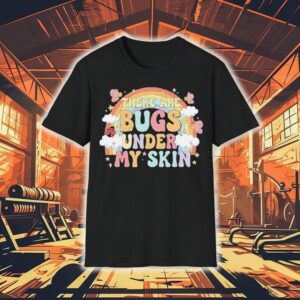 There Are Bugs Under My Skin Rainbow Shirt