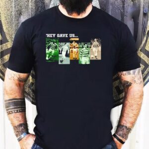 They Gave Us Celtic Football Club Team Shirt