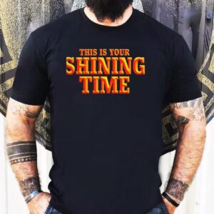 This Is Your Shining Time Shirt
