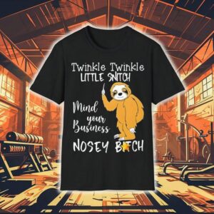 Twinkle Twinkle Little Snitch Mind Your Business Nosey Bitch Slot Shirt