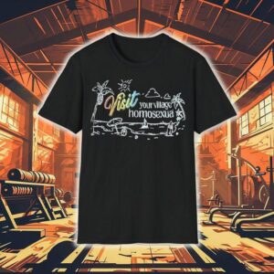 Visit Your Village Homosexual Shirt Visit Your Village Homosexual Shirt