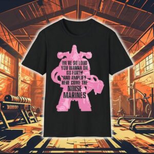 Warhammer Emperor S Children We Re So Loud You Wanna Die Go Forth And Amplify Here Come The Noise Marines Tshirt