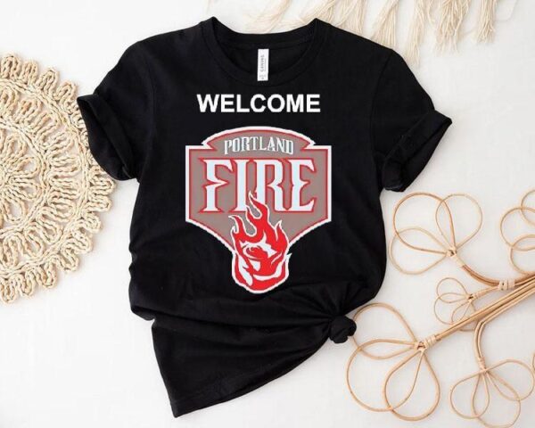 Welcome The Portland Fire Logo Shirt