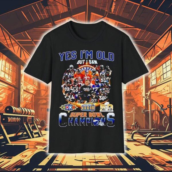 Yes I’m Old But I Saw Denver Broncos Super Bowl Champions Shirt