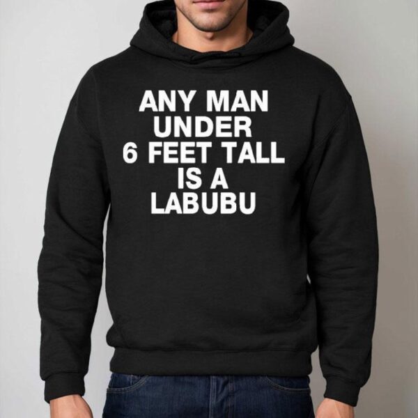 Any Man Under 6 Feet Tall Is A Labubu Shirt