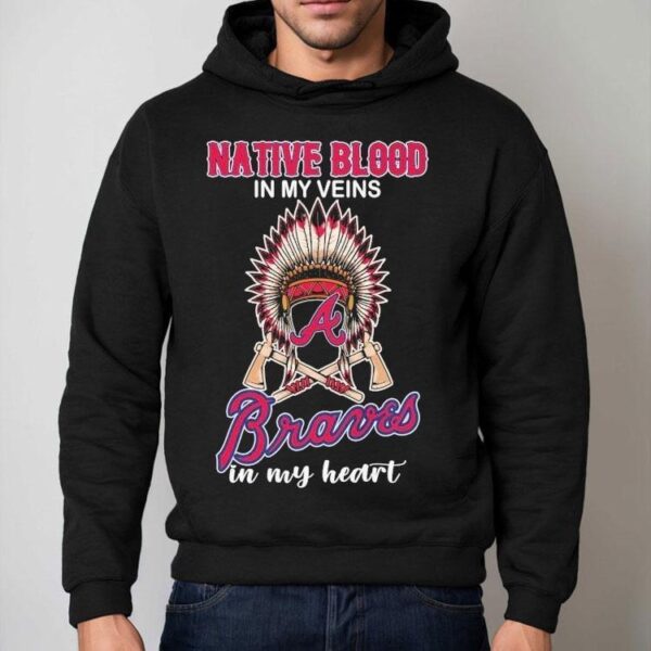 Atlanta Braves Native Blood In My Veins In My Heart Shirt