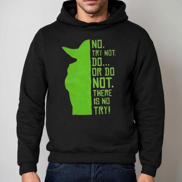Baby Yoda No Try Not Do Or Do Not There Is No Try Shirt