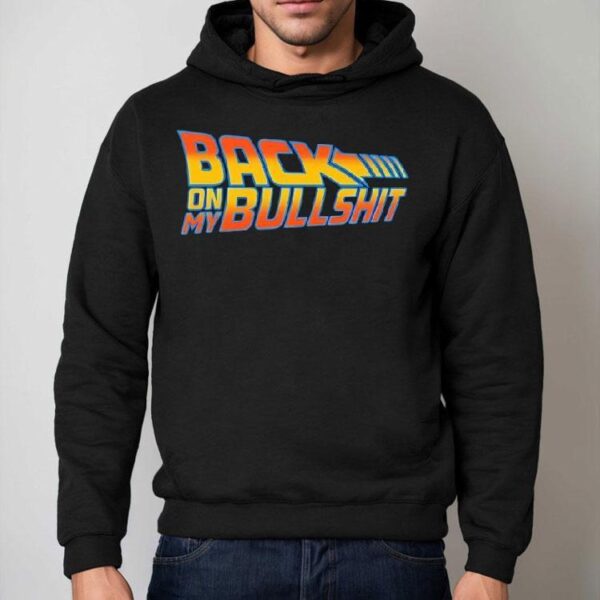 Back On My Bullshit Shirt