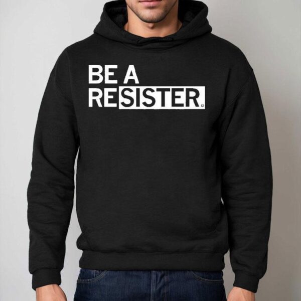 Be A Resister Shirt