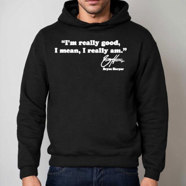 Bryce Harper I’m Really Good I Mean I Really Am Shirt