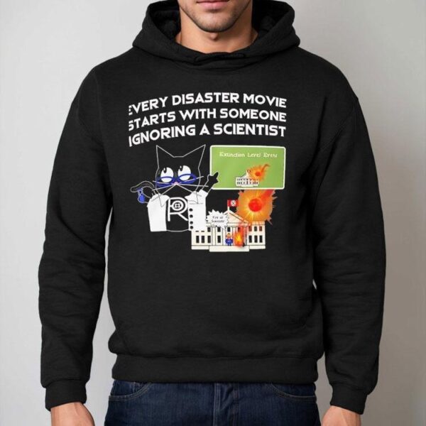 Cat Every Disaster Movie Stars With Someone Ignoring A Scientist Shirt