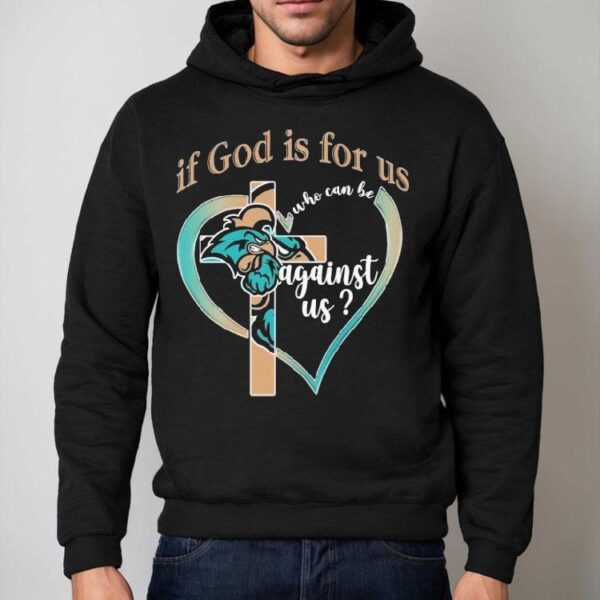 Coastal Carolina Chanticleers If God Is For Us Who Can Be Against Us Shirt
