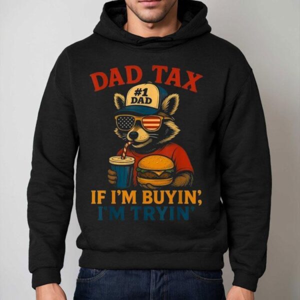Dad Tax If I’m Buying I’m Trying Dad 4th Of July Raccoon Hamburger Shirt
