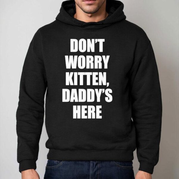 Don’t Worry Kitten Daddy’s Here Shirt