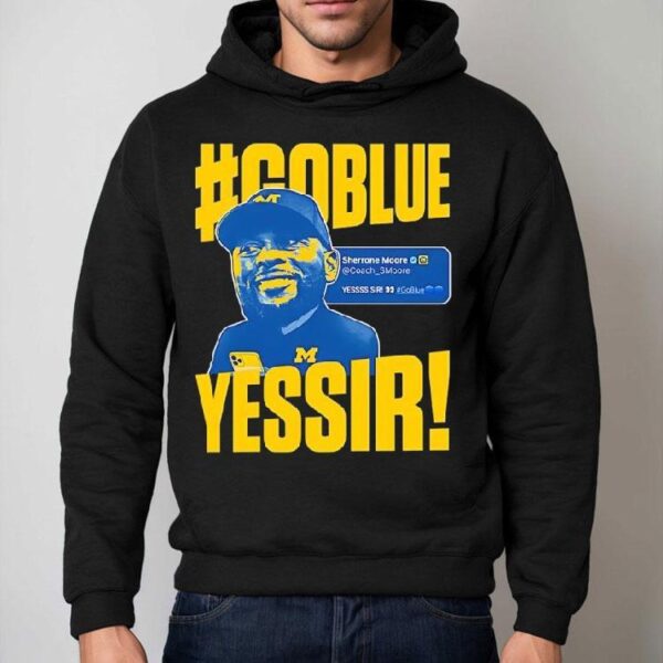 Go Blue Yessir Sherrone Moore Coach Michigan Wolverines Shirt