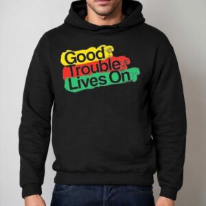Good Trouble Lives On Hoodie
