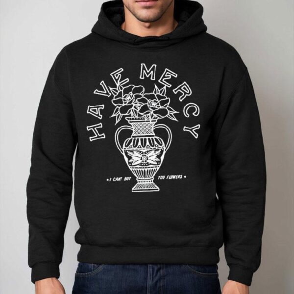 Have Mercy I Can’t Buy You Flowers Vase Shirt
