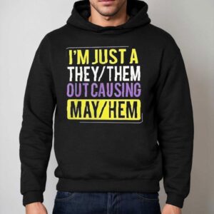 I M Just A They Or Them Out Causing Mayhem Hoodie
