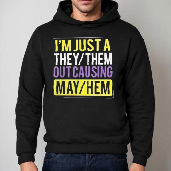 I’m Just A They Or Them Out Causing Mayhem Shirt