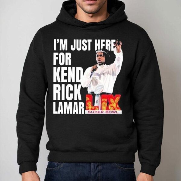 I’m Just Here For Kendrick Lamar Super Bowl Lix 2025 Halftime Show Shirt