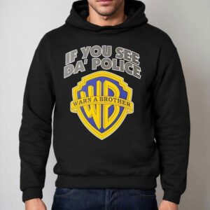 If You See Da Police Wb Warn A Brother Logo Hoodie