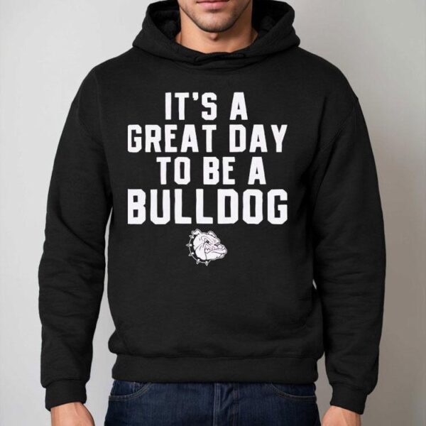 It’s A Great Day To Be A Bulldog Shirt