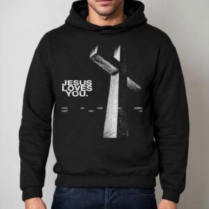 Jesus Loves You While We Were Still Sinners Christ Died For Us Hoodie
