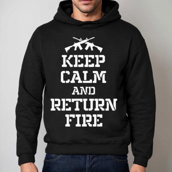 Keep Calm And Return Fire Shirt