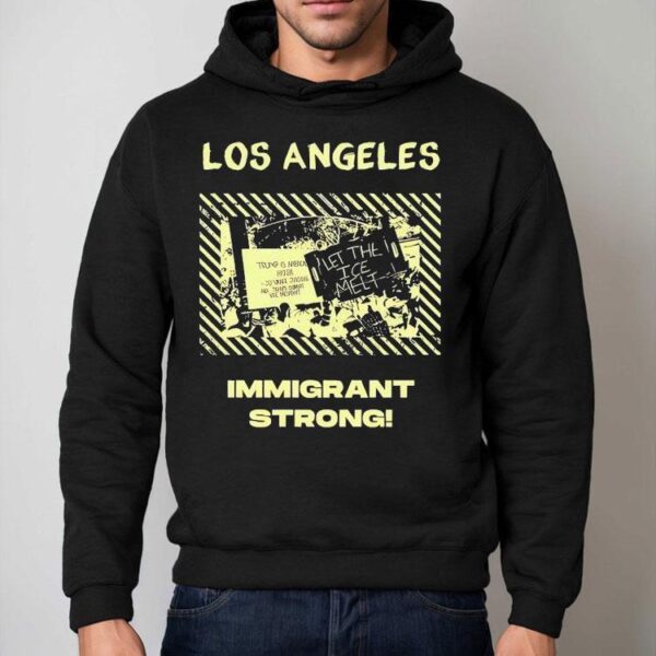 Los Angeles Immigrant Strong Let The Ice Melt Shirt