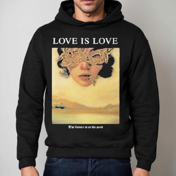 Love Is Love The Future Is In The Past Shirt