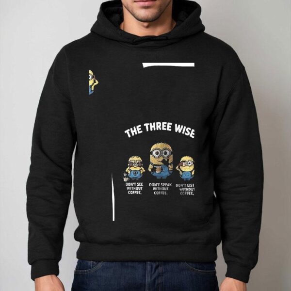 Minion The Three Wise Don’t See Without Coffee. Don’t Speak Without Coffee Don’t Listen Without Coffee Shirt