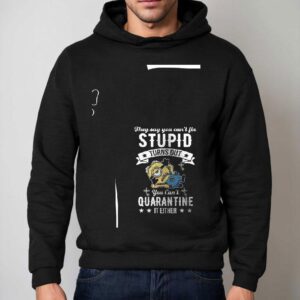 Minions They Say You Can T Fix Stupid Turns Out You Can T Quarantine It Either Hoodie